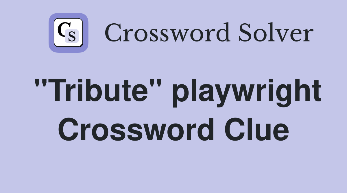 "Tribute" playwright Crossword Clue