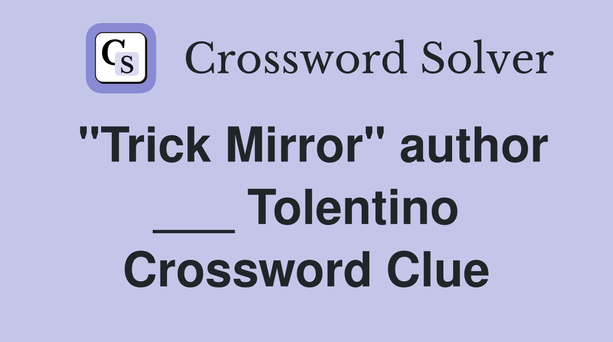 "Trick Mirror" author ___ Tolentino Crossword Clue