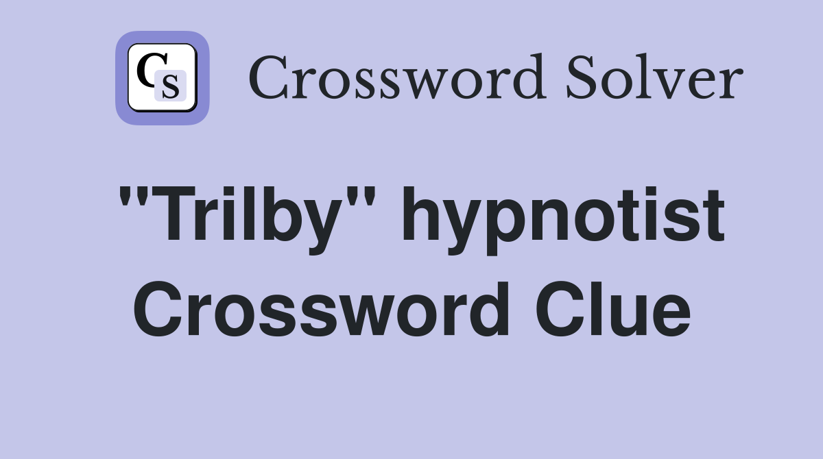 "Trilby" hypnotist Crossword Clue