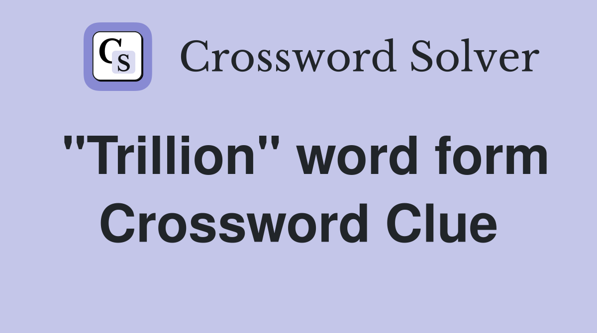 "Trillion" word form Crossword Clue