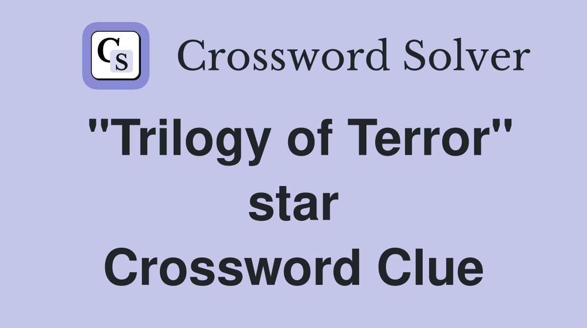 "Trilogy of Terror" star Crossword Clue