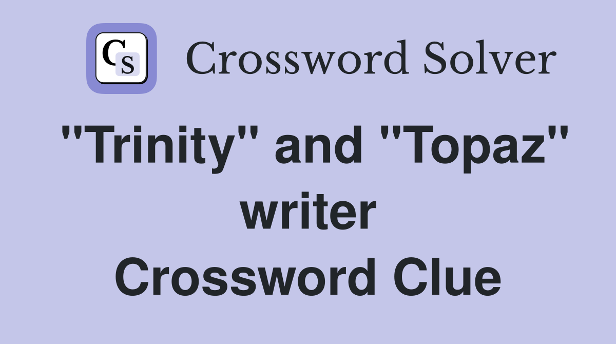 "Trinity" and "Topaz" writer Crossword Clue