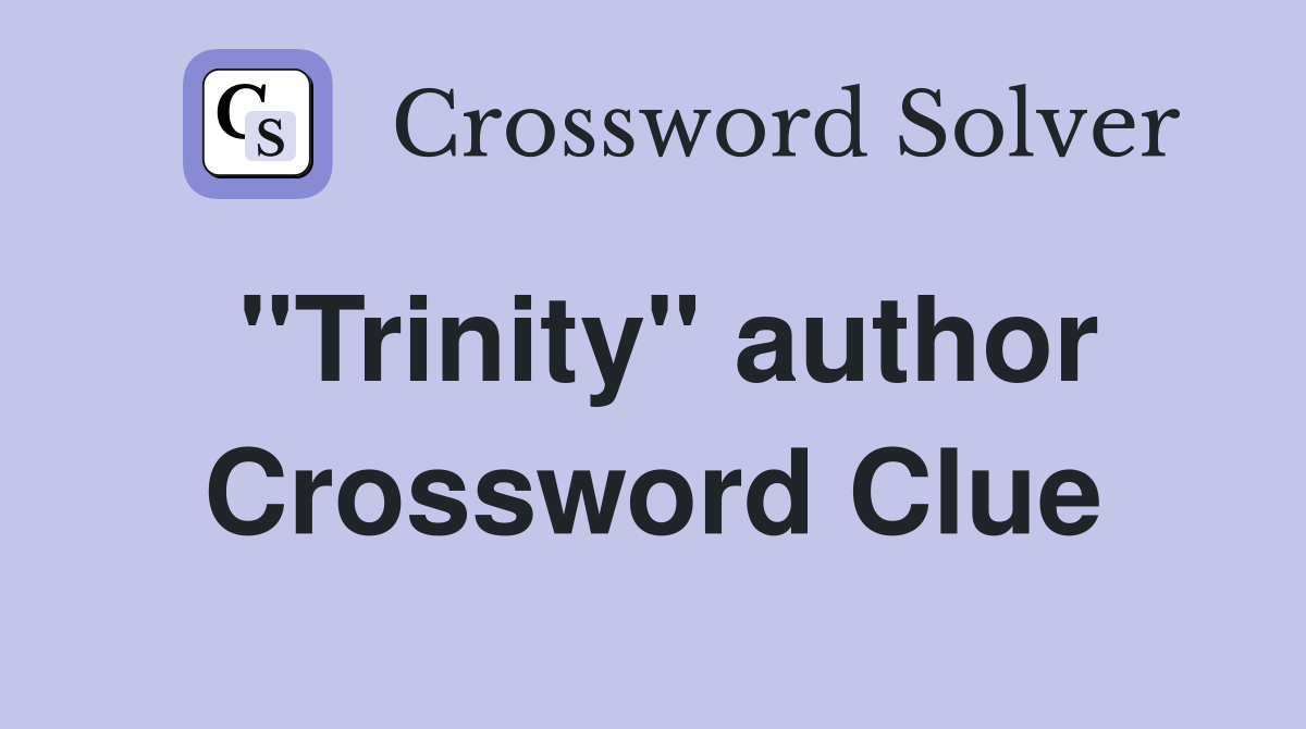"Trinity" author Crossword Clue