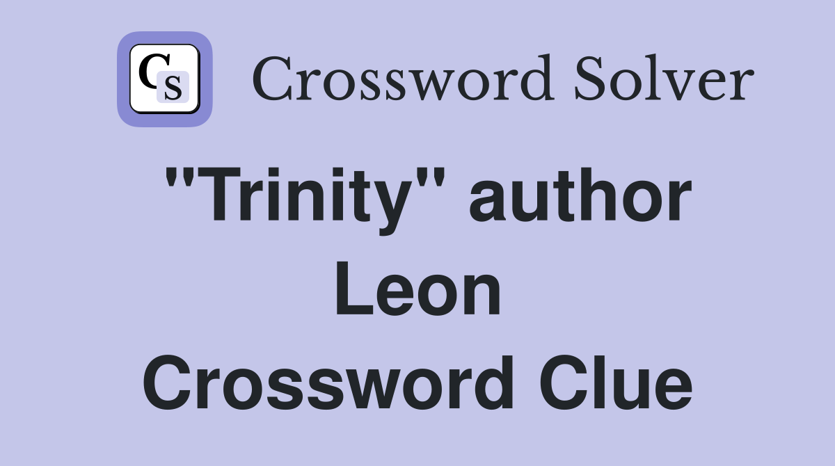 "Trinity" author Leon Crossword Clue