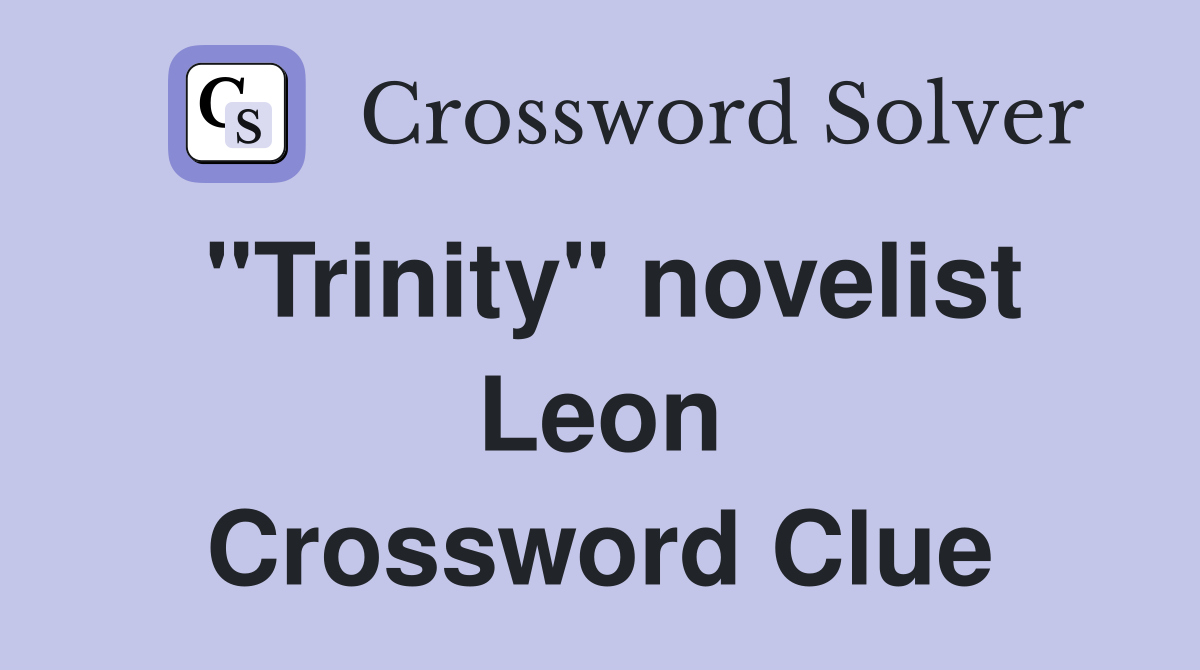 "Trinity" novelist Leon Crossword Clue