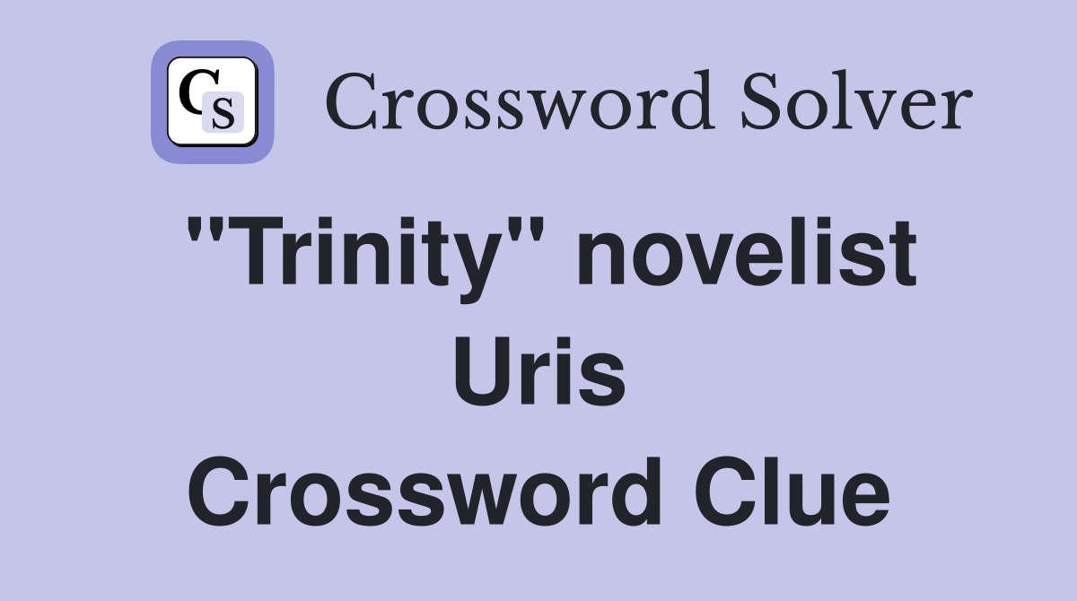 "Trinity" novelist Uris Crossword Clue