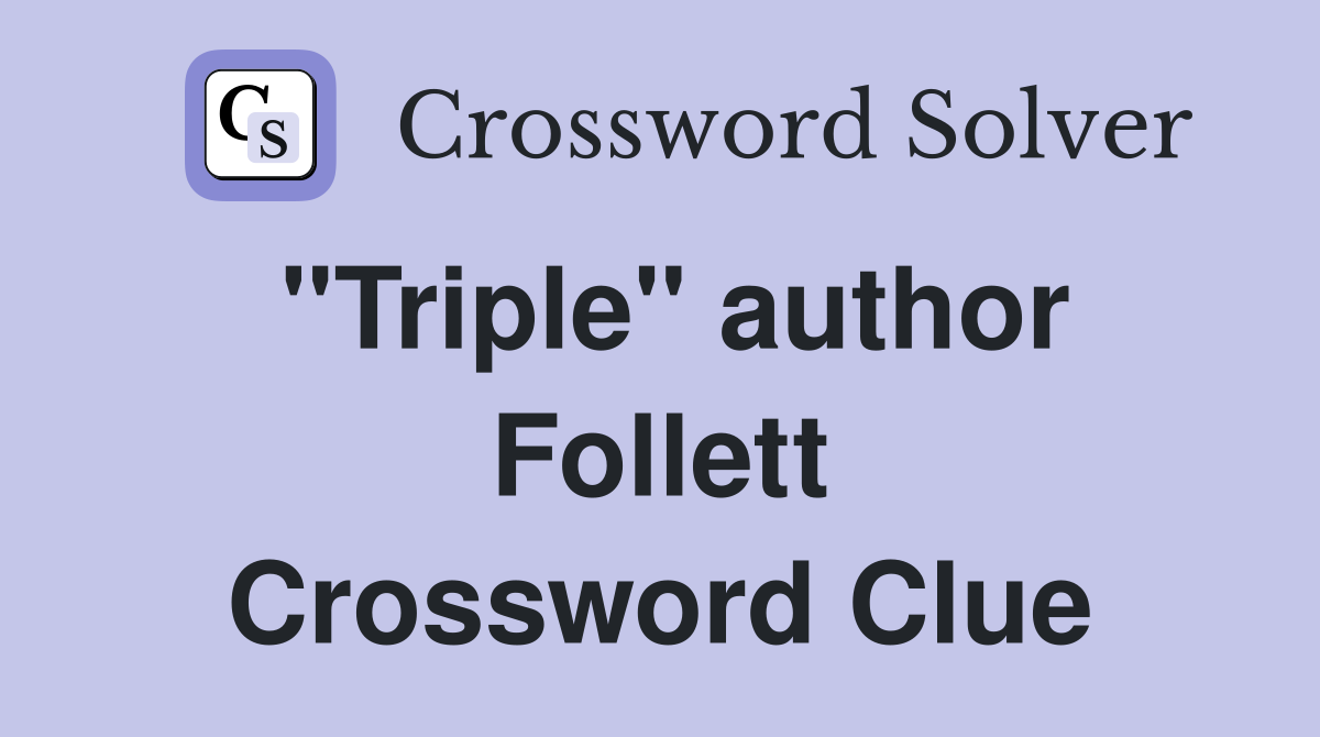 "Triple" author Follett Crossword Clue