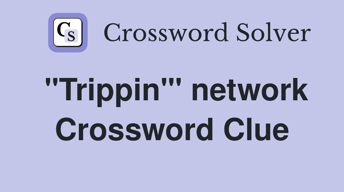 "Trippin"' network Crossword Clue
