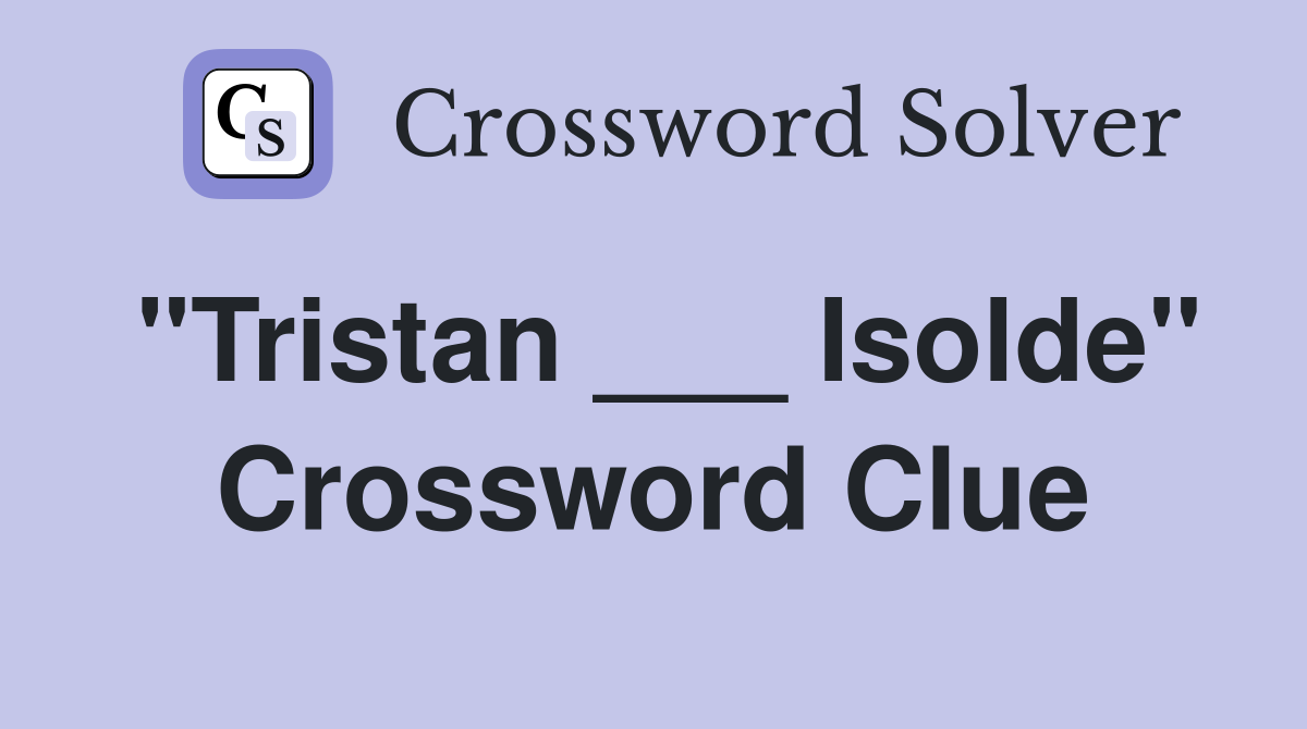 "Tristan ___ Isolde" Crossword Clue