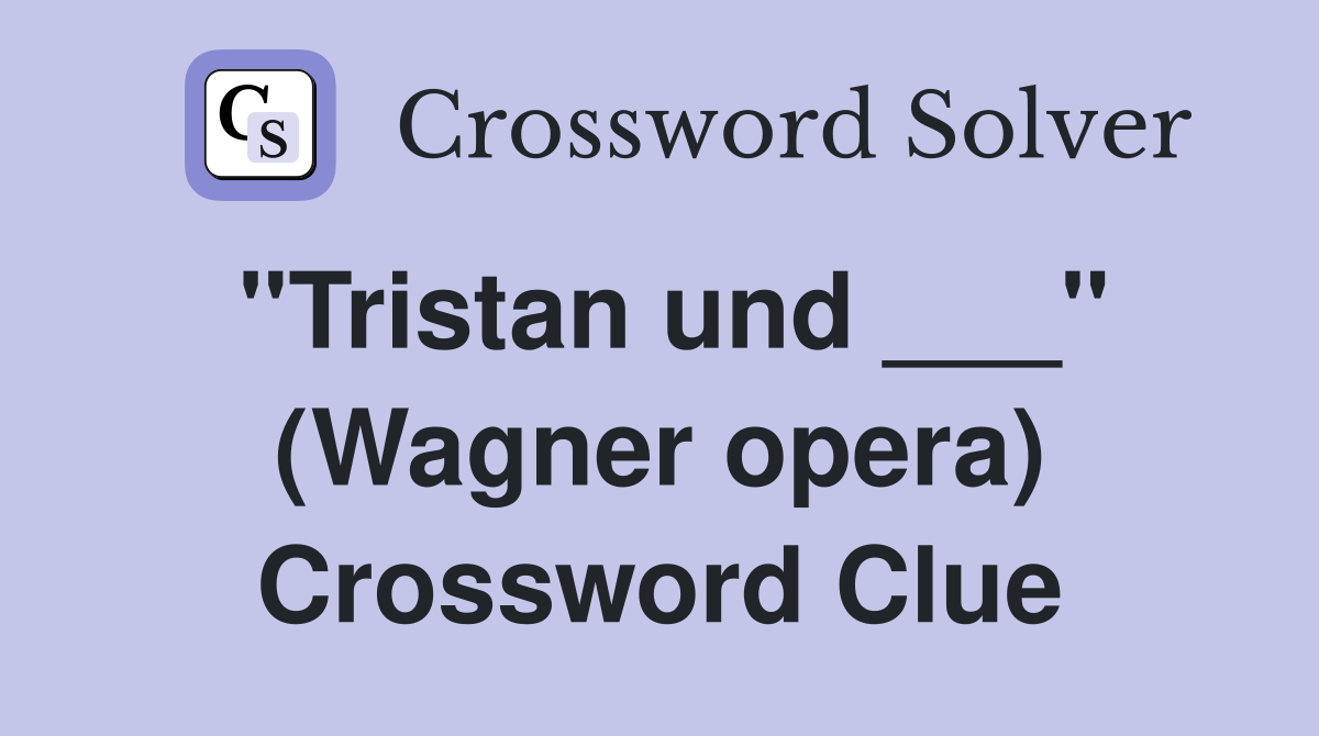 "Tristan und ___" (Wagner opera) Crossword Clue