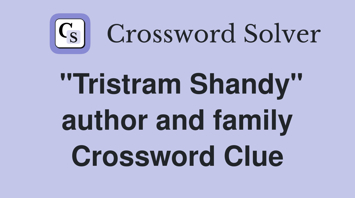 "Tristram Shandy" author and family Crossword Clue