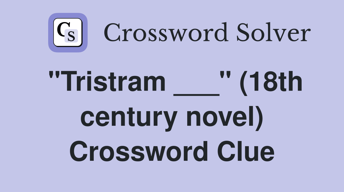 "Tristram ___" (18th century novel) Crossword Clue