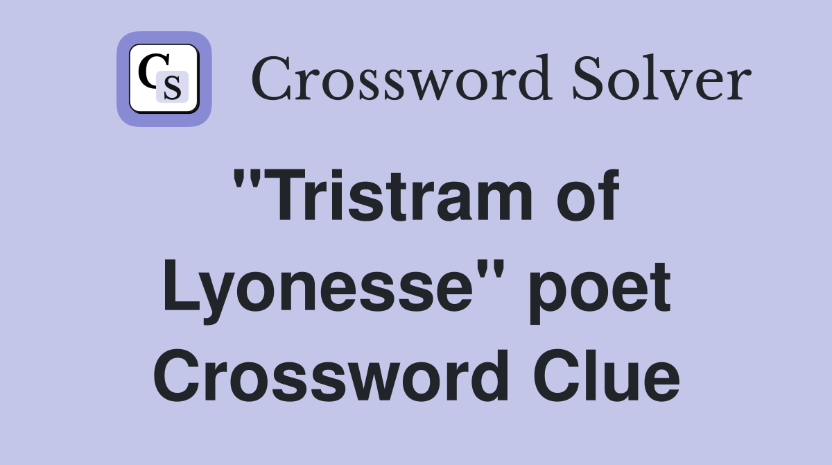"Tristram of Lyonesse" poet Crossword Clue