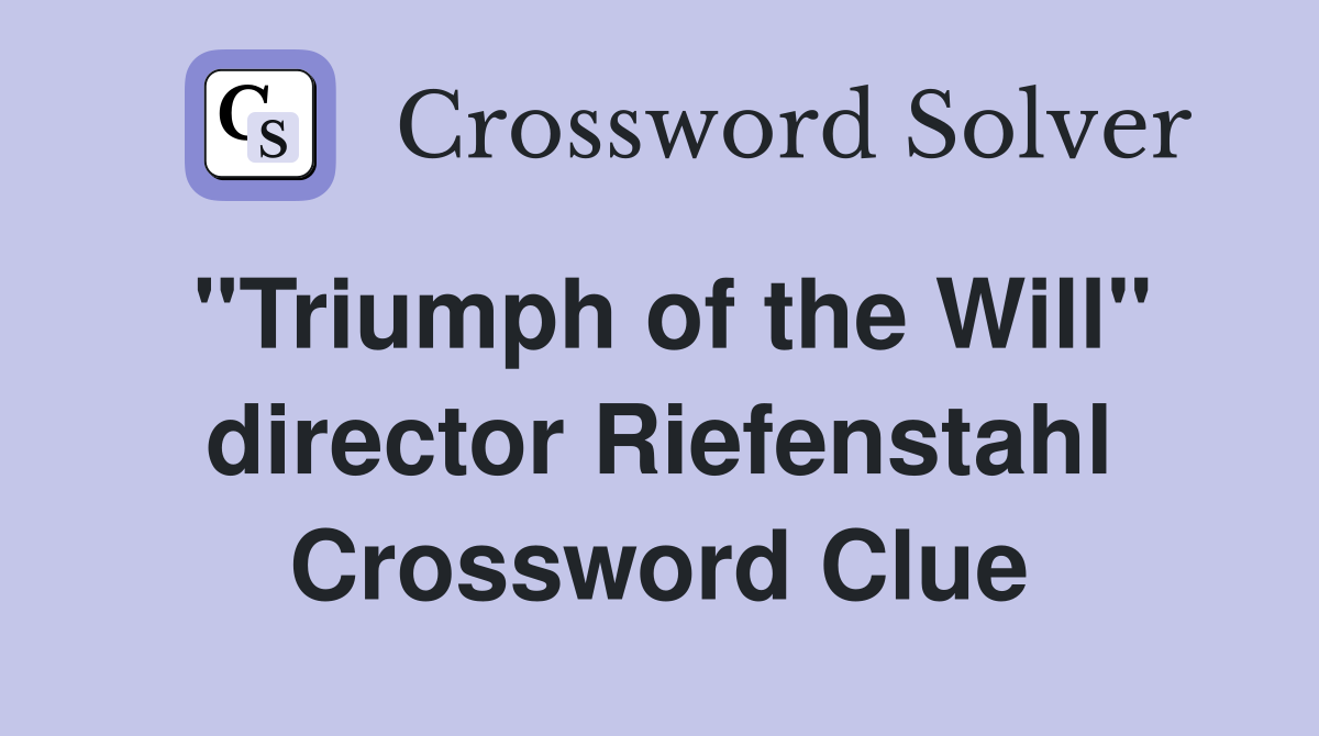 "Triumph of the Will" director Riefenstahl Crossword Clue