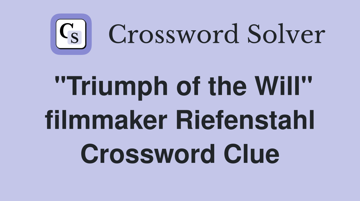 "Triumph of the Will" filmmaker Riefenstahl Crossword Clue