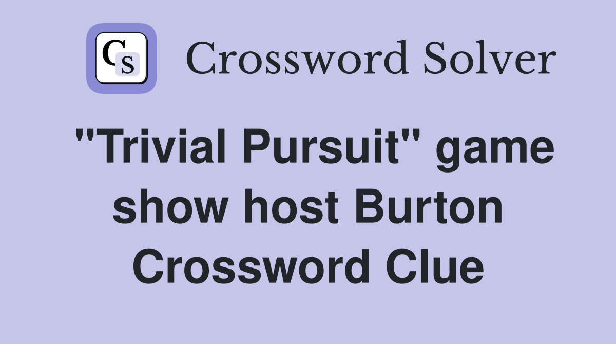 "Trivial Pursuit" game show host Burton Crossword Clue