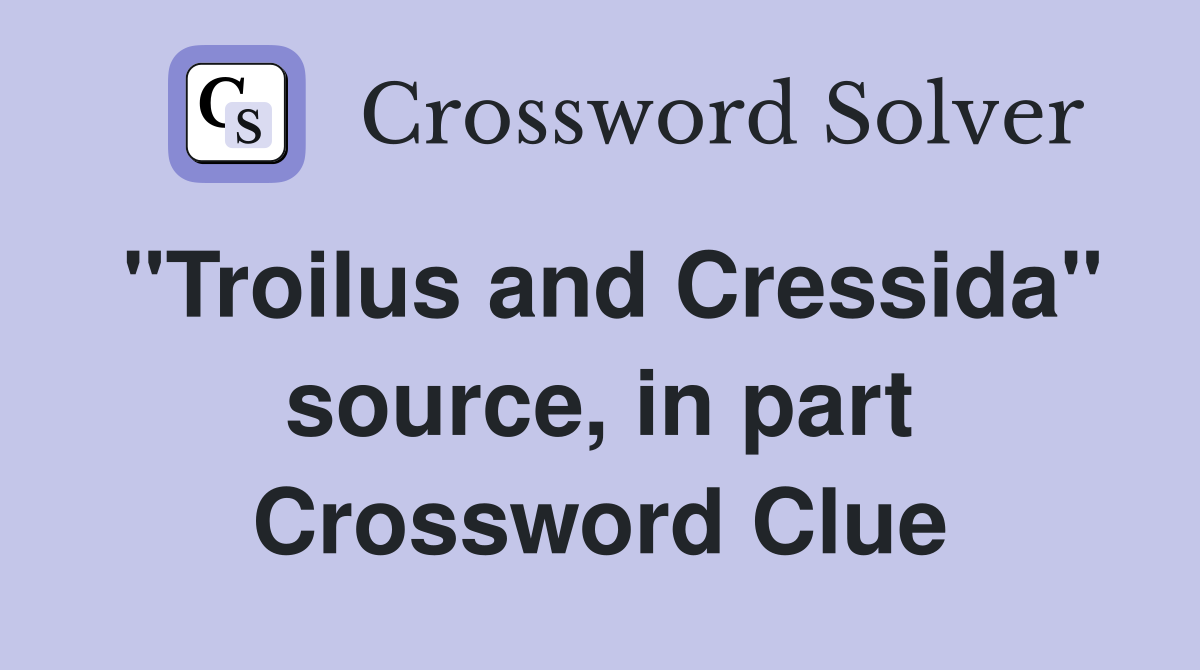"Troilus and Cressida" source, in part Crossword Clue