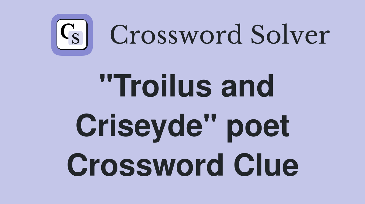 "Troilus and Criseyde" poet Crossword Clue