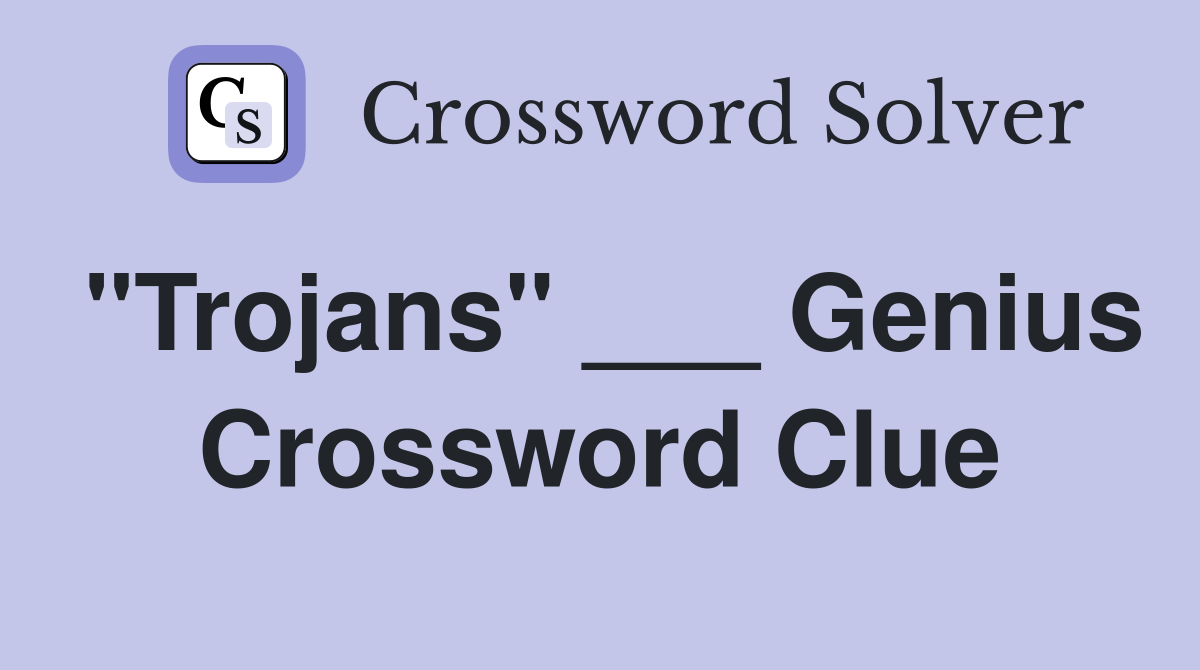 "Trojans" ___ Genius Crossword Clue