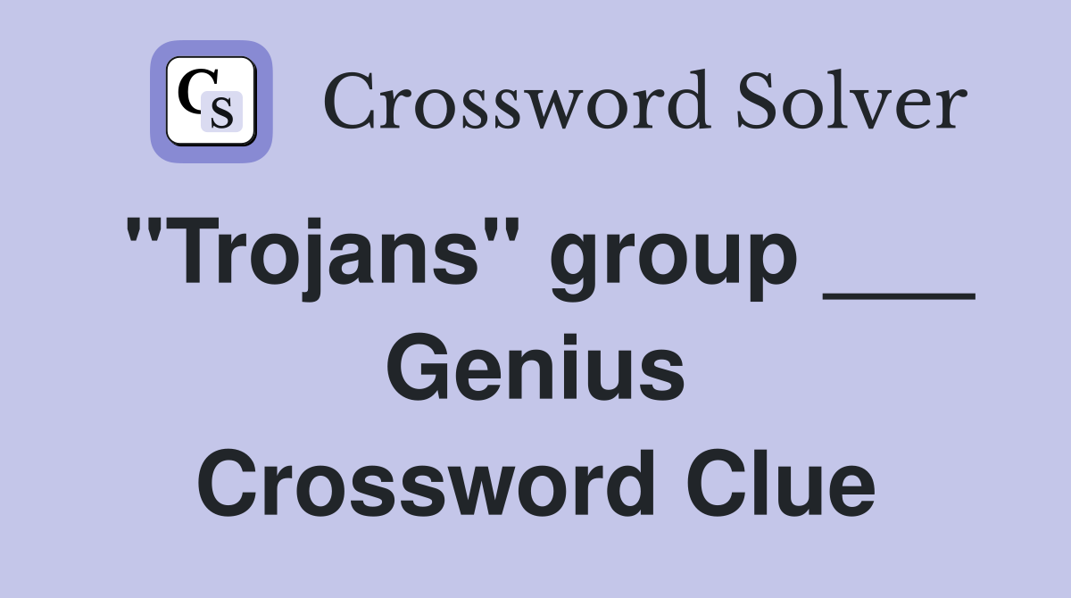 "Trojans" group ___ Genius Crossword Clue