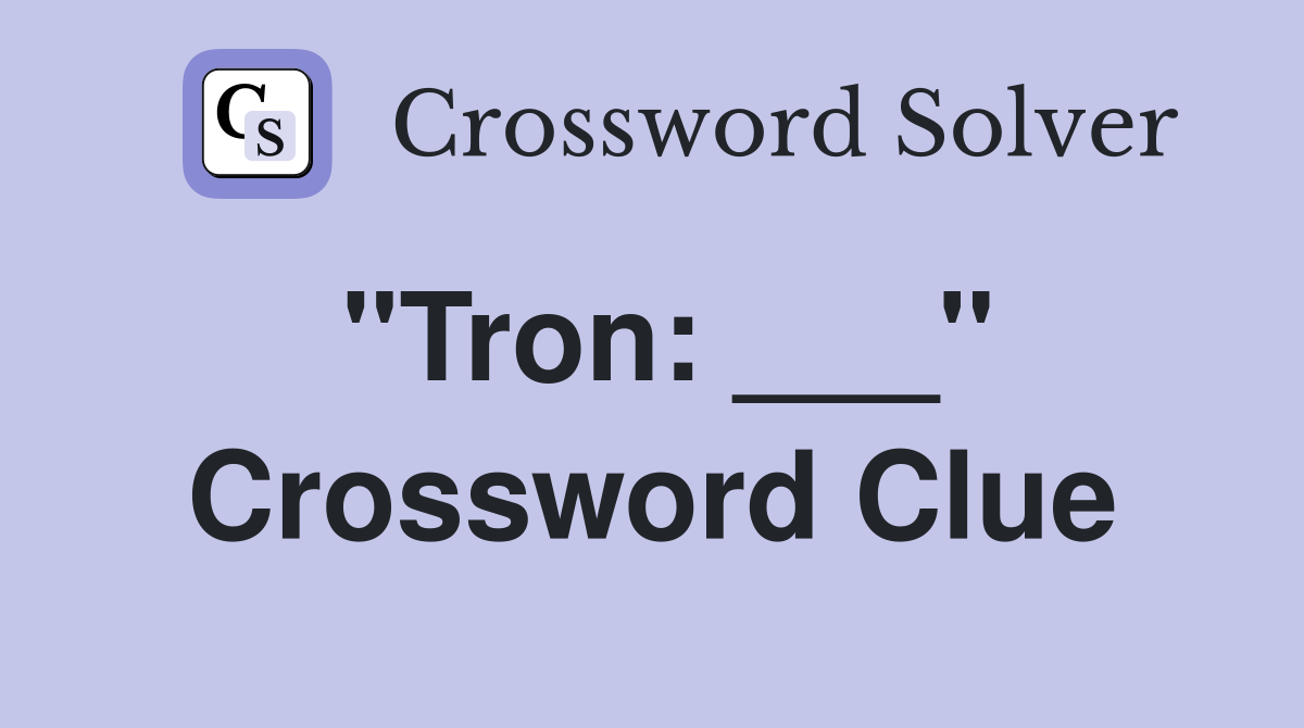 "Tron: ___" Crossword Clue