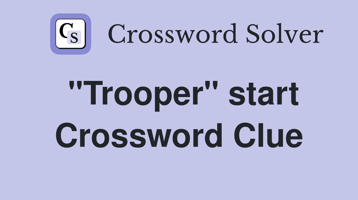 "Trooper" start Crossword Clue