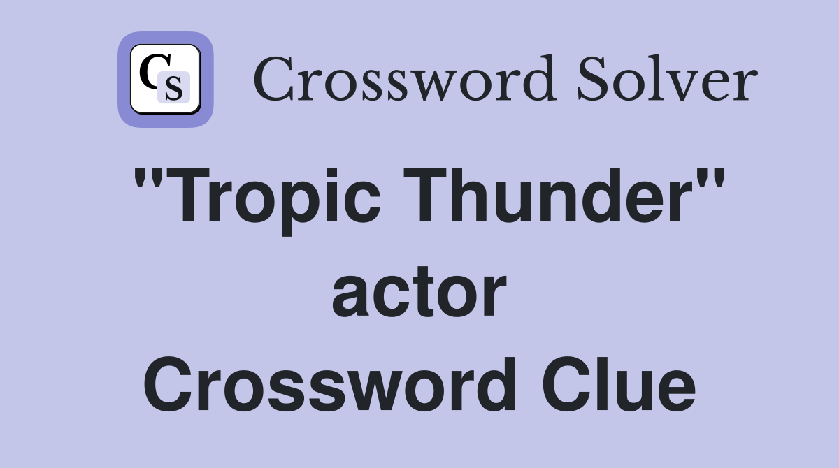 "Tropic Thunder" actor Crossword Clue