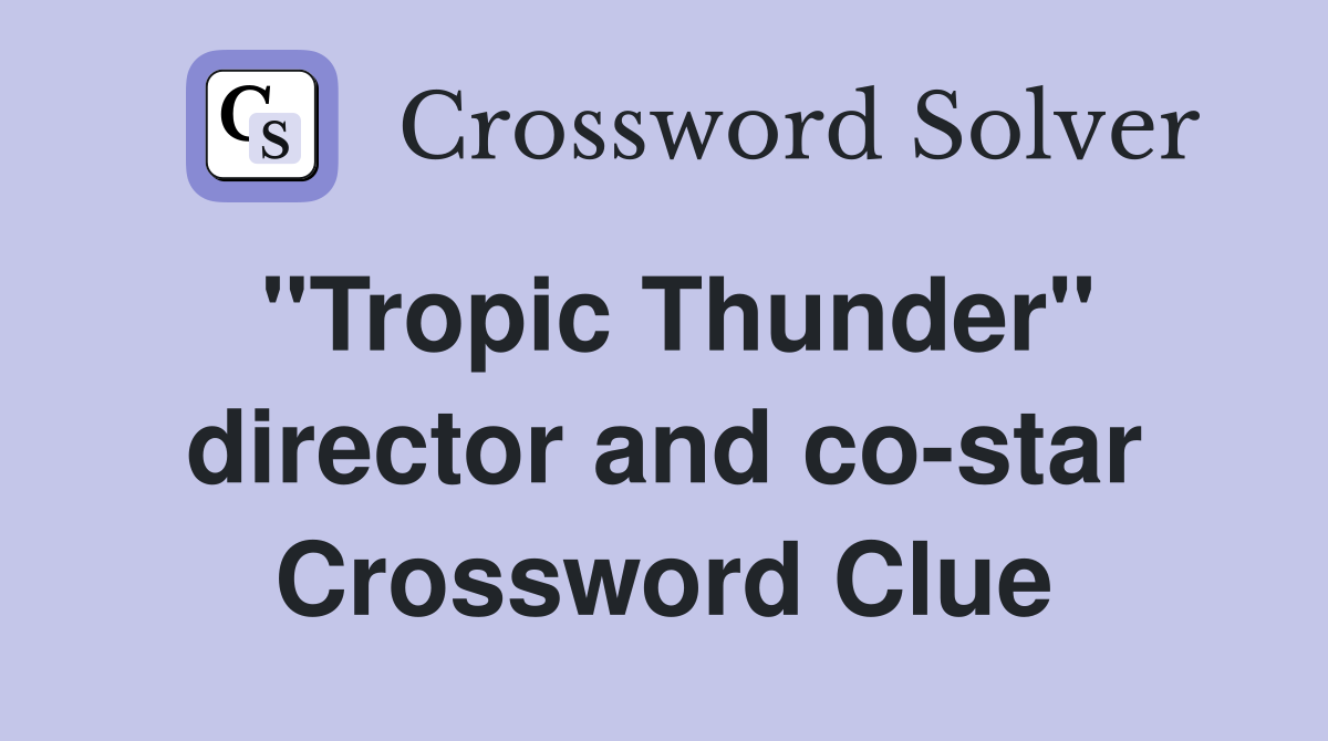"Tropic Thunder" director and co-star Crossword Clue