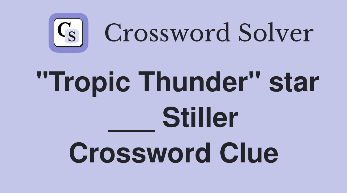 "Tropic Thunder" star ___ Stiller Crossword Clue