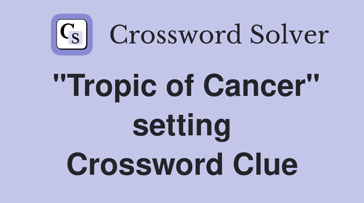 "Tropic of Cancer" setting Crossword Clue