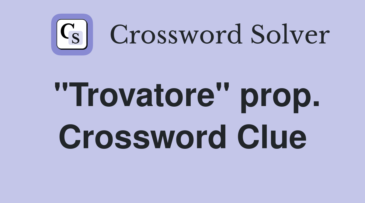 "Trovatore" prop. Crossword Clue