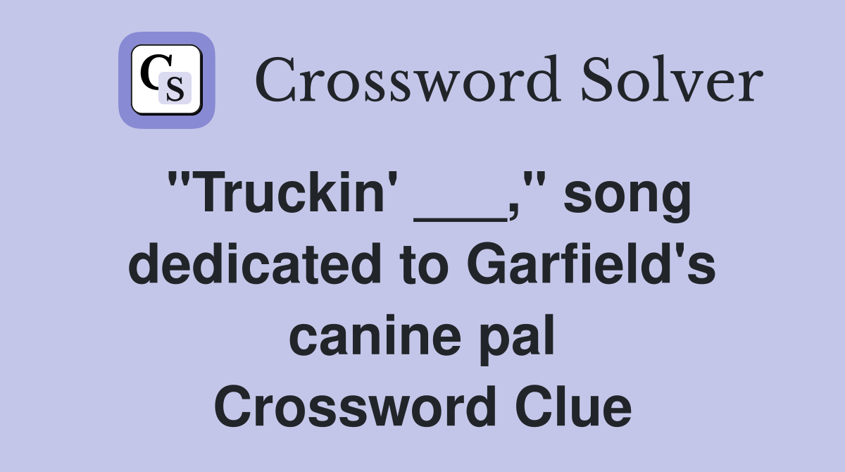 "Truckin' ___," song dedicated to Garfield's canine pal Crossword Clue