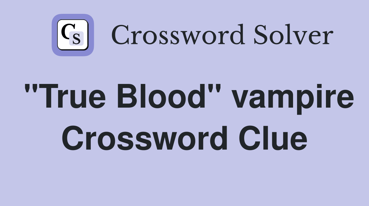 "True Blood" vampire Crossword Clue