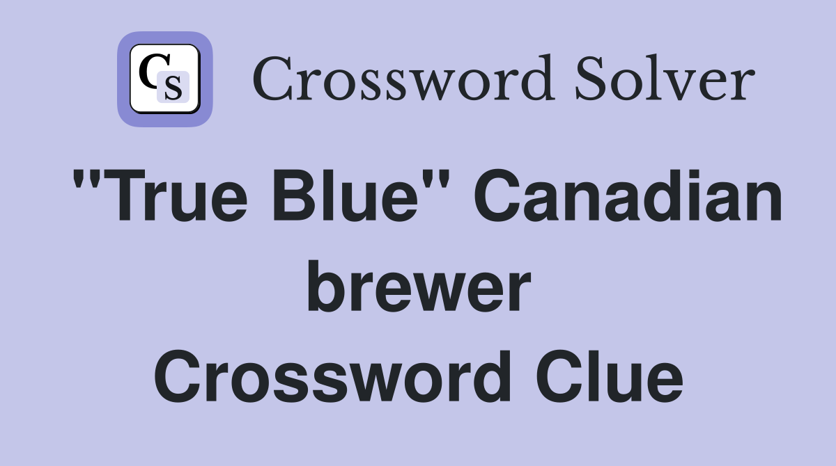 "True Blue" Canadian brewer Crossword Clue