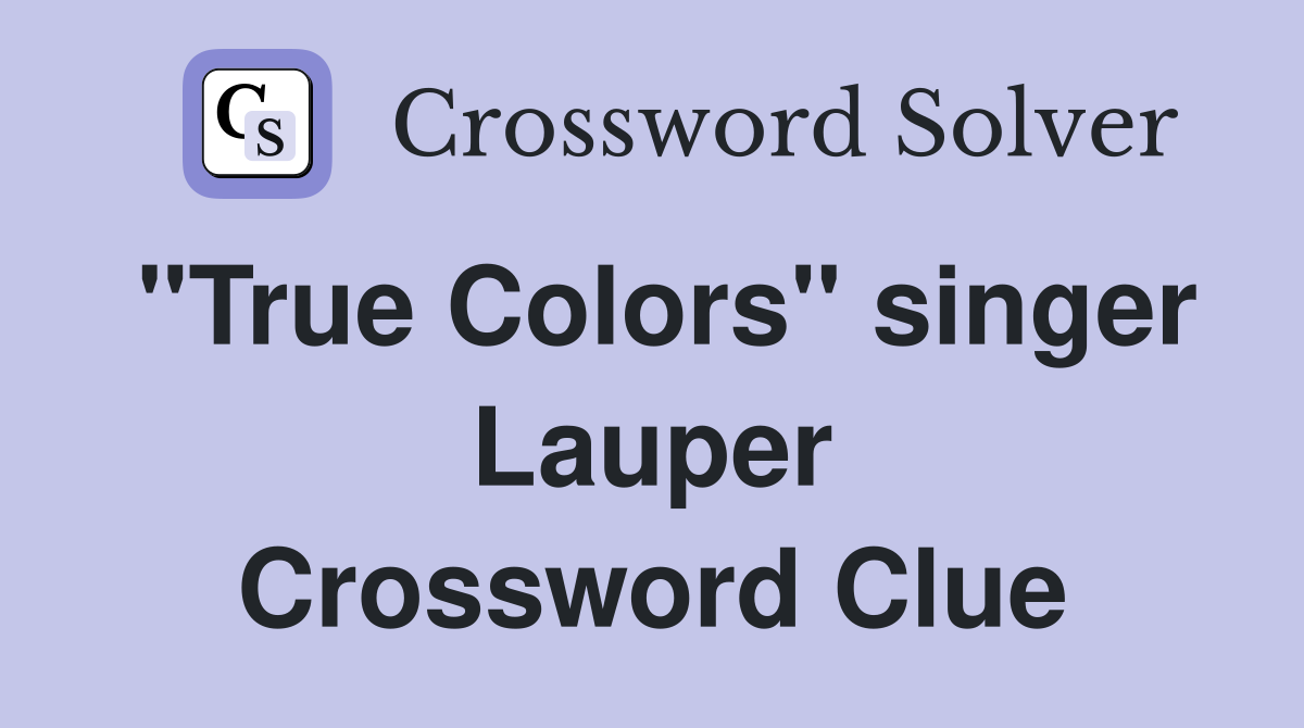 "True Colors" singer Lauper Crossword Clue