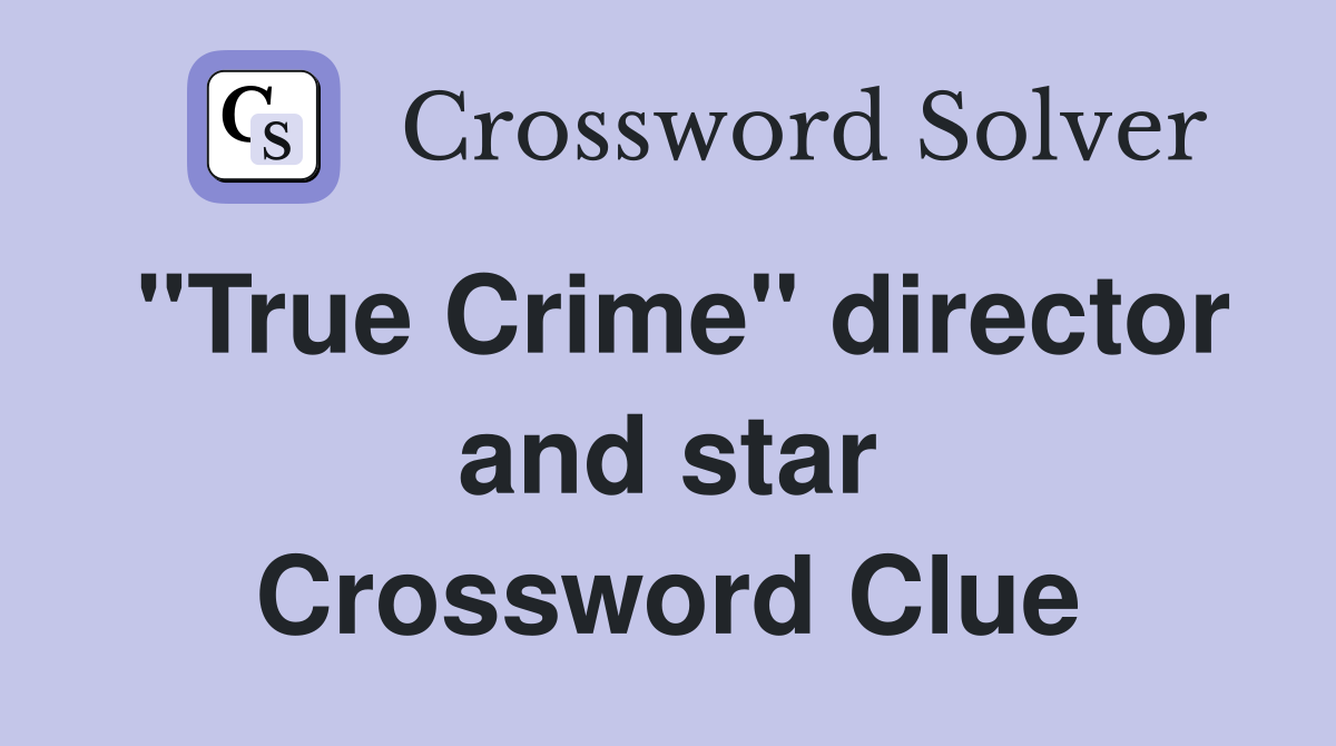 "True Crime" director and star Crossword Clue