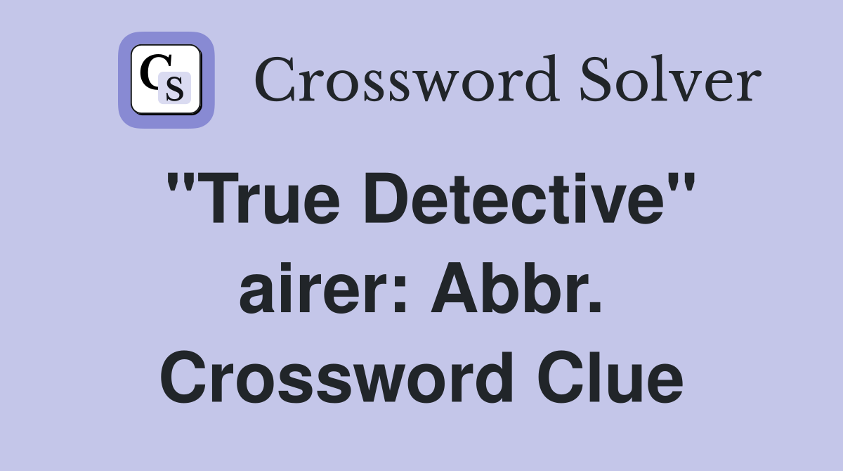 "True Detective" airer: Abbr. Crossword Clue