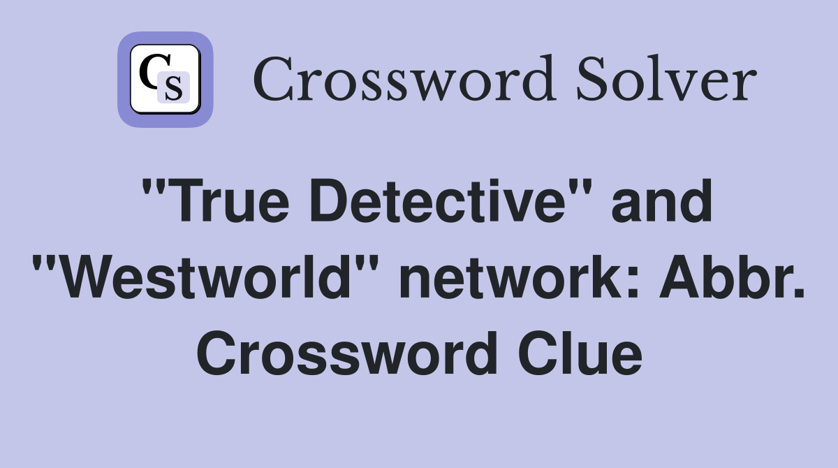 "True Detective" and "Westworld" network: Abbr. Crossword Clue