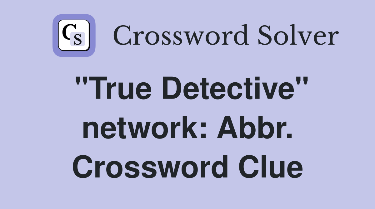 "True Detective" network: Abbr. Crossword Clue