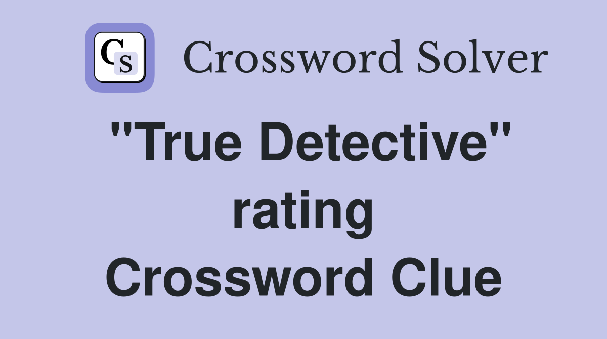 "True Detective" rating Crossword Clue