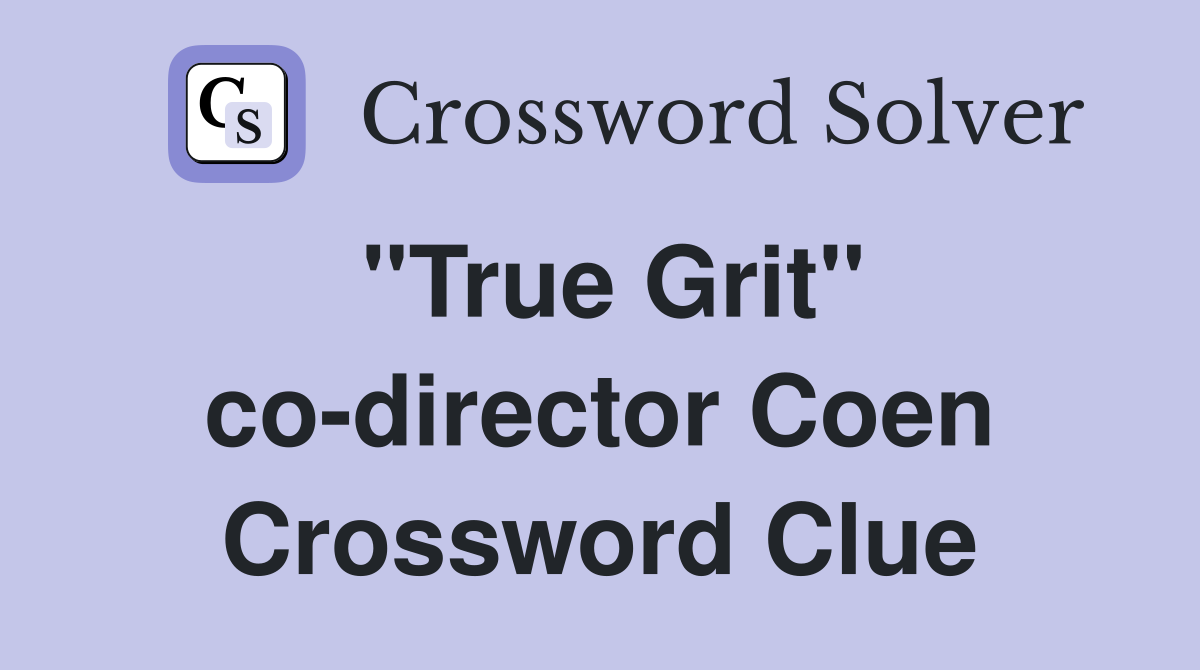 "True Grit" co-director Coen Crossword Clue