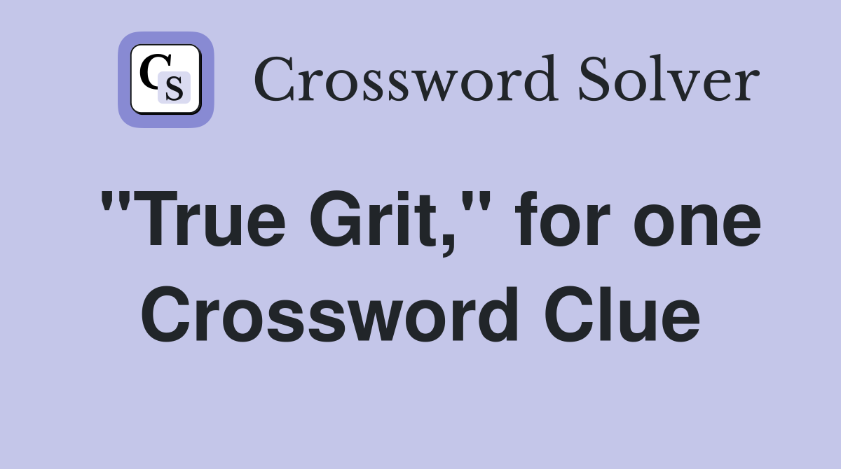 "True Grit," for one Crossword Clue