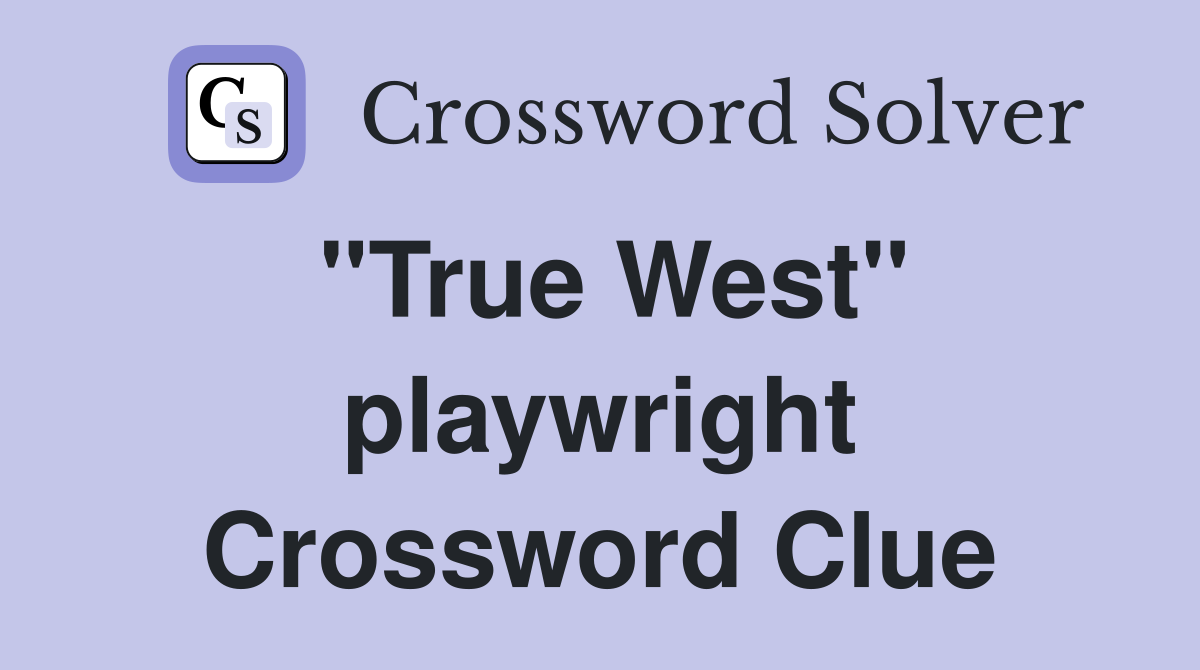 "True West" playwright Crossword Clue