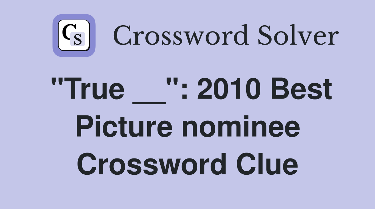 "True __": 2010 Best Picture nominee Crossword Clue