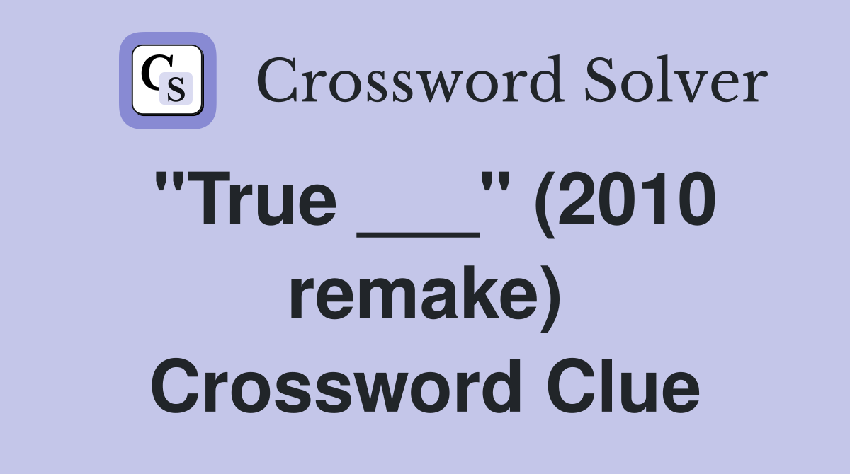 "True ___" (2010 remake) Crossword Clue