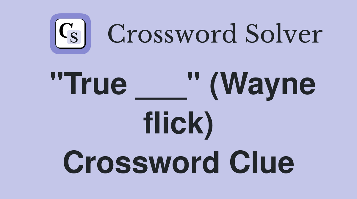 "True ___" (Wayne flick) Crossword Clue
