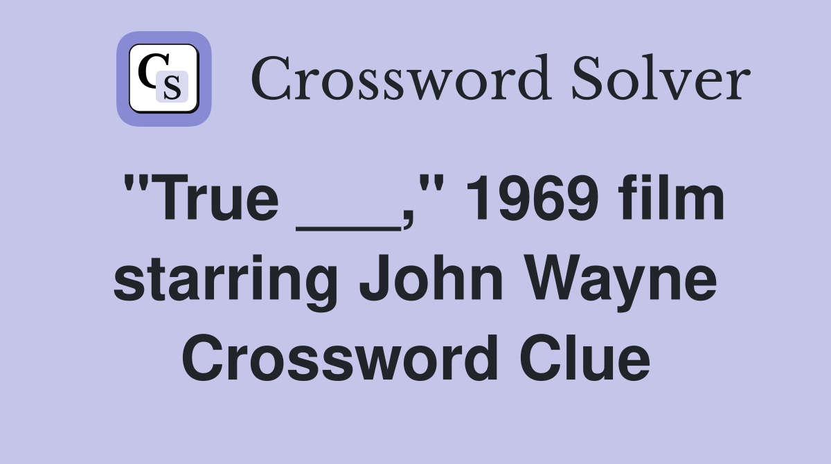 "True ___," 1969 film starring John Wayne Crossword Clue