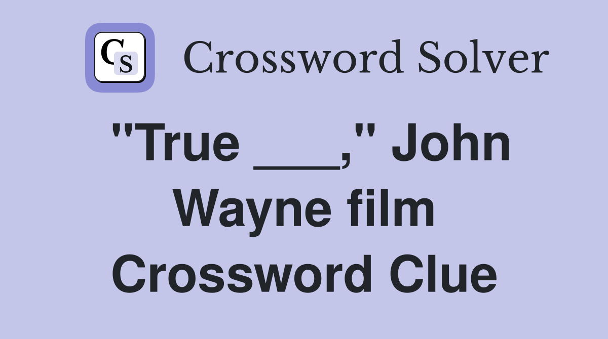"True ___," John Wayne film Crossword Clue
