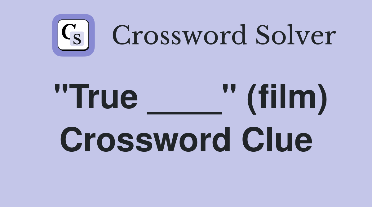"True ____" (film) Crossword Clue