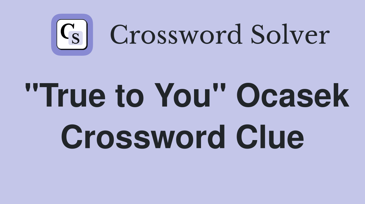"True to You" Ocasek Crossword Clue